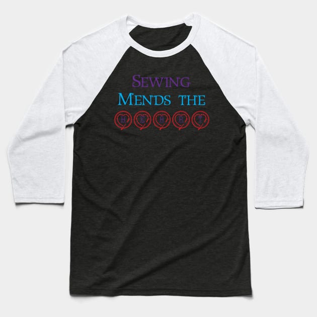 Sewing Mends The Heart Baseball T-Shirt by DMLukman